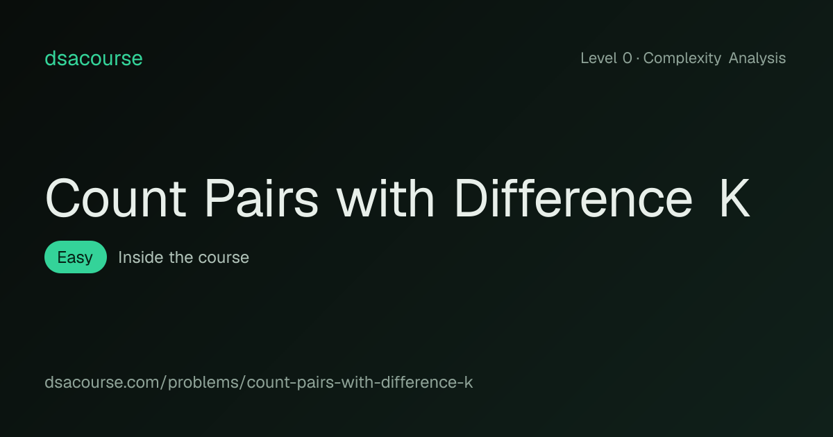 Count Pairs with Difference K · Complexity Analysis problem · dsacourse